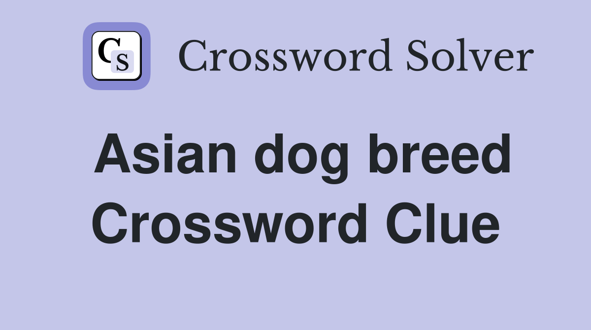 Asian dog breed Crossword Clue Answers Crossword Solver